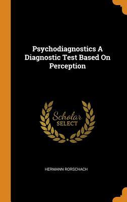 Read online Psychodiagnostics a Diagnostic Test Based on Perception - Hermann Rorschach | ePub