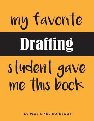 Download My Favorite Drafting Student Gave Me This Book: 150 Page Lined Notebook -  file in PDF
