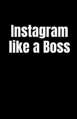 Download Instagram Like a Boss: 5.5 X 8.5 110 Pages Funny Lined Marketing Journal Record Keeping Notebook Organizer Diary Tracker Log Book Ecommerce Online Marketing Gift -  | PDF