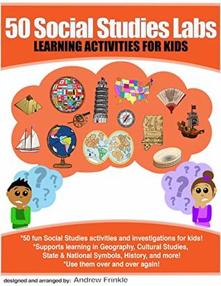 Read online 50 Social Studies Labs: Learning Activities for Kids (50 Learning Labs Book 2) - Andrew Frinkle | PDF