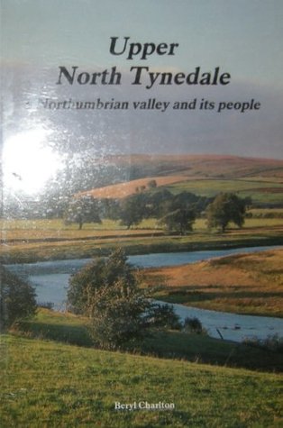 Download UPPER NORTH TYNEDALE, a Northumbrian valley and its people - D. B. Charlton | ePub