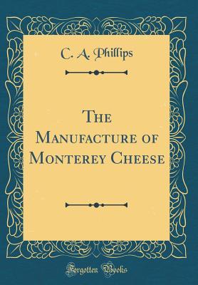 Read online The Manufacture of Monterey Cheese (Classic Reprint) - C a Phillips | ePub