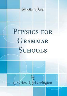 Read Physics for Grammar Schools (Classic Reprint) - Charles L. Harrington file in ePub