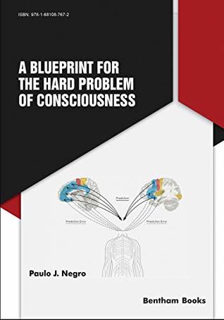 Download A Blueprint for the Hard Problem of Consciousness - Paulo Jacomo Negro file in PDF