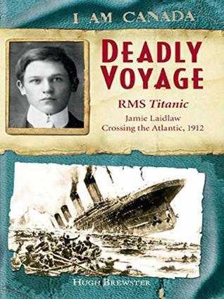 Download I Am Canada: Deadly Voyage: R.M.S. Titanic, Jamie Laidlaw, Crossing the Atlantic, 1912 - Hugh Brewster file in ePub