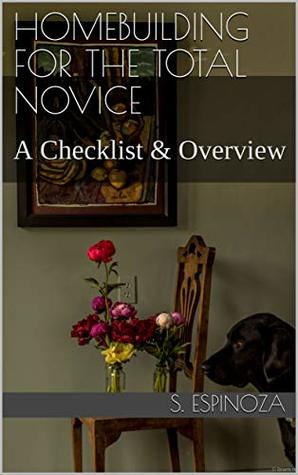 Read online Homebuilding for the Total Novice: A Checklist & Overview - S. Espinoza | ePub