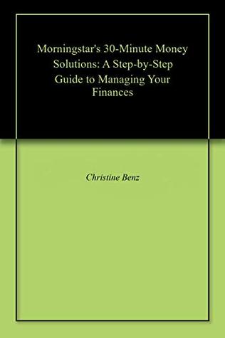 Download Morningstar's 30-Minute Money Solutions: A Step-by-Step Guide to Managing Your Finances - Christine Benz | ePub