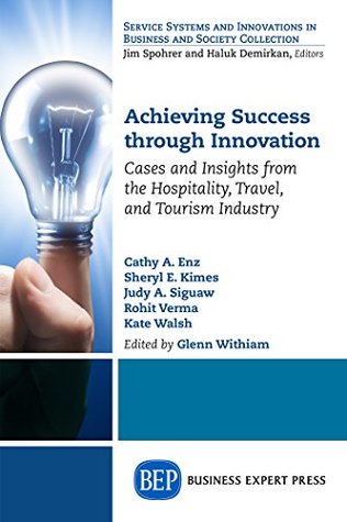 Read Achieving Success Through Innovation: Cases and Insights from the Hospitality, Travel, and Tourism Industry - Glenn Withiam file in PDF