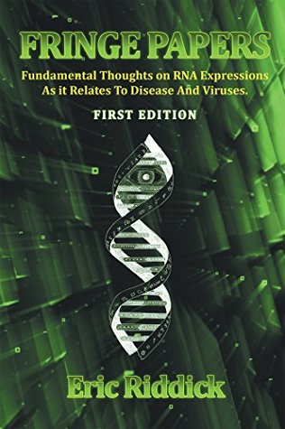 Download Fringe Papers: Fundamental Thoughts on Rna Expressions as It Relates to Disease and Viruses - Eric Riddick | ePub