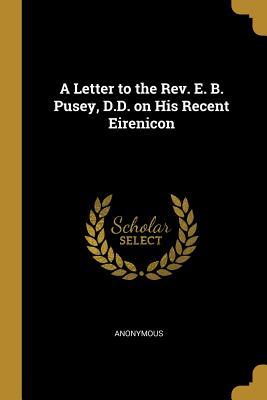 Read online A Letter to the Rev. E. B. Pusey, D.D. on His Recent Eirenicon - Anonymous file in ePub