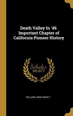 Read online Death Valley in '49. Important Chapter of California Pioneer History - William Lewis Manly file in PDF