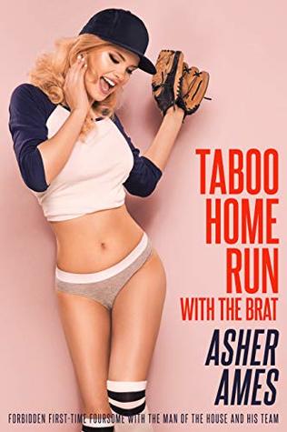 Read Taboo Home Run with the Brat: Forbidden First-Time Foursome with the Man of the House and His Team - Asher Ames | PDF