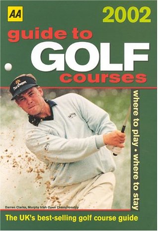 Read online Guide to Golf Courses 2002 (AA guides to golf courses) - Darren Clarke file in PDF