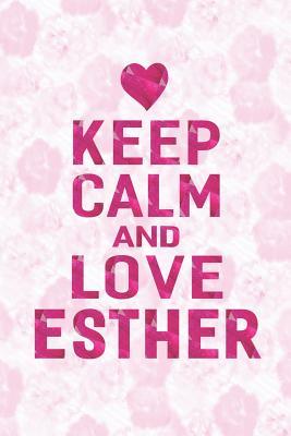 Download Keep Calm and Love Esther: First Name Funny Sayings Personalized Customized Names Gift Birthday Girl Women Mother's Day Notebook Journal -  file in PDF