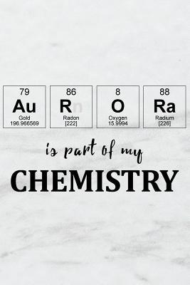 Download Aurora Is Part of My Chemistry: A Periodic Table Inspired Matte Soft Cover Notebook Journal to Write In. Blank Lined Pages, Ideal for Chemists, Geeks and Nerds -  file in PDF