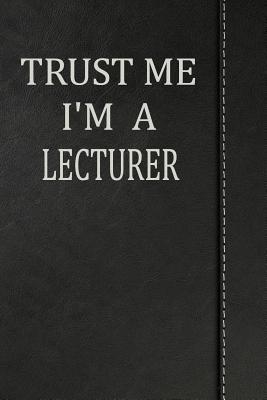 Read online Trust Me I'm a Lecturer: Weekly Planner Calendar Yearly 365 Notebook 120 Pages 6x9 -  file in ePub