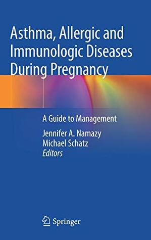Download Asthma, Allergic and Immunologic Diseases During Pregnancy: A Guide to Management - Jennifer A. Namazy file in PDF