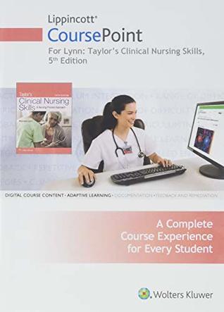 Read online Lippincott CoursePoint for Taylor's Clinical Nursing Skills - Pamela Lynn MSN RN | ePub