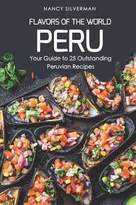 Download Flavors of the World - Peru: Your Guide to 25 Outstanding Peruvian Recipes - Nancy Silverman file in ePub