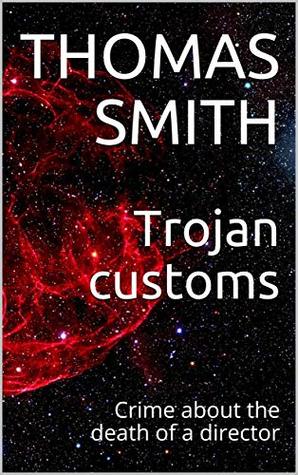 Download Trojan customs: Crime about the death of a director - Thomas Smith file in PDF