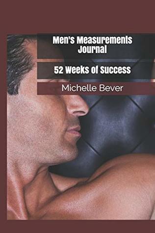 Download Men's Measurements Journal: 52 Weeks of Success (Men’s Health) - Michelle Bever | PDF