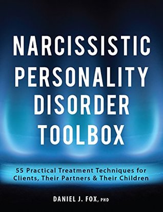 Read online Narcissistic Personality Disorder Toolbox: 55 Practical Treatment Techniques for Clients, Their Partners & Their Children - Daniel Fox | ePub