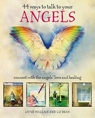 Read online 44 Ways to Talk to Your Angels: Connect with the angels’ love and healing - Jayne Wallace file in PDF