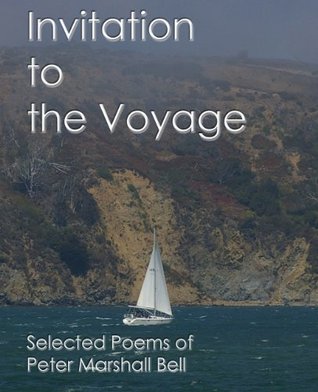 Read Invitation to the Voyage: Selected Poems of Peter Marshall Bell - Raymond L. Boyington | PDF