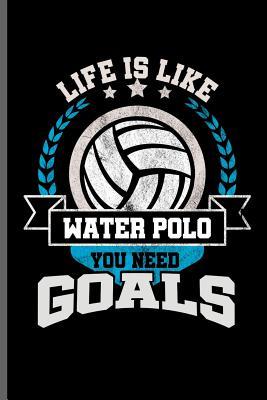 Download Life is like water Polo you need Goals: Water Polo sports notebooks gift (6x9) Lined notebook to write in - Sam Jackson file in ePub