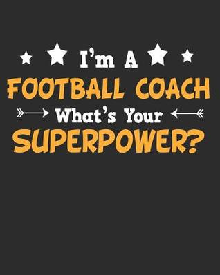 Read I'm a Football Coach What's Your Superpower: Daily Weekly and Monthly Planner for Organizing Your Life - Dt Productions | PDF