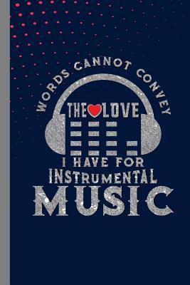 Download Words Cannot Convey The Love I Have For Instrumental Music: Music Instrument Gift For Musicians (6x9) Music Notes Paper To Write In - Lisa Anderson | ePub