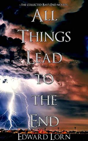 Download All Things Lead to the End: A Bay's End Omnibus - Edward Lorn | PDF