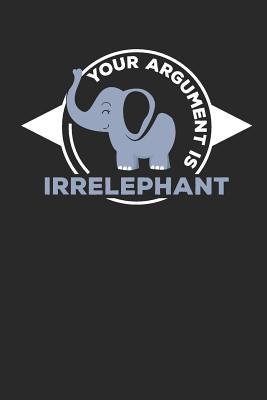 Download Your Argument is Irrelephant: Lined Journal Lined Notebook 6x9 110 Pages Ruled -  | ePub