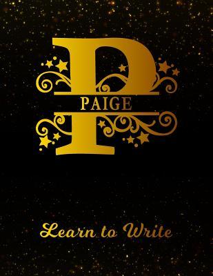 Download Paige Learn To Write: Personalized Letter P First Name Handwriting Primary Composition Practice Paper Gold Glittery Effect Notebook Cover Dashed Midline Workbook for Kindergarten 1st 2nd 3rd Grade Students (K-1, K-2, K-3) -  | PDF