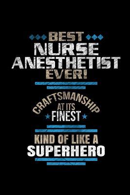 Read Best Nurse Anesthetist Ever Craftsmanship At It's Finest Kind Of Like A Superhero: Blank Lined Journal Notebook - Cricket Creek Creatives | ePub