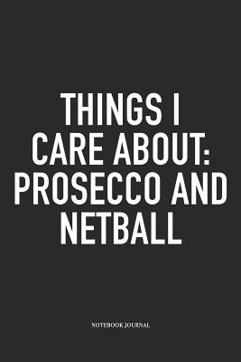Read Things I Care About: Prosecco And Netball: A 6x9 Inch Softcover Matte Blank Notebook Diary With 120 Lined Pages For Netball Lovers - Awesome Netball Journals file in ePub