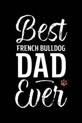 Read Best French Bulldog Dad Ever: Dog Dad Notebook - Blank Lined Journal for Pup Owners - Arya Wolfe file in PDF