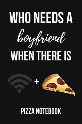 Download Who Needs A Boyfriend When There Is: Lovely Pizza Journal / Notebook / Diary, Unique Gift For Pizza Lover (Lined, 6 x 9) -  | PDF