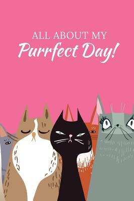 Read online All About My Purrfect Day: Blank Lined Journal; Gratitude A Day And Night Reflection Journal; Gratitude Daily Journal and Diaries; Gratitude Every Day For Cat Lover Planner; Gratitude For Manifestation Notebook; Kitten Mindfulness Notes - Creation Art Co | ePub