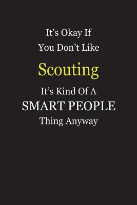 Download It's Okay If You Don't Like Scouting It's Kind Of A Smart People Thing Anyway: Blank Lined Notebook Journal Gift Idea - Smartiyay Publishing file in ePub