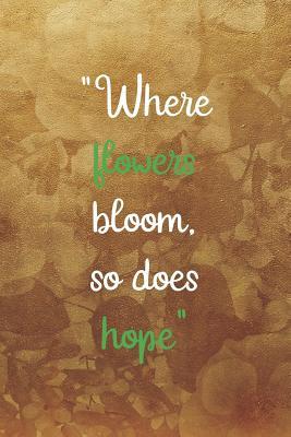Download Where Flowers Bloom, So Does Hope: Blank Lined Notebook Journal Diary Composition Notepad 120 Pages 6x9 Paperback ( Gardening ) Brown - Rita Keeling file in PDF
