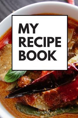 Read online My Recipe Book: Store your favourite recipes and those family secret creations with our beautifully designed recipe book, including 120 pages of blank recipe templates! - P J Books | PDF