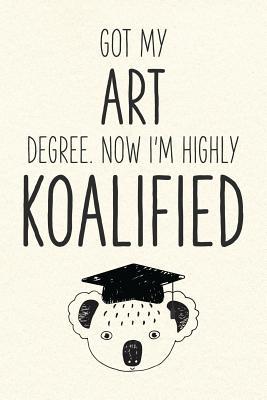 Read Got My Art Degree. Now I'm Highly Koalified: Funny Blank Notebook for Graduation - Jamie Schoolington | ePub
