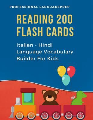 Read online Reading 200 Flash Cards Italian - Hindi Language Vocabulary Builder For Kids: Practice Basic Sight Words list activities books to improve reading skills with pictures dictionary games for babies, toddlers, preschool, kindergarten and 1st, 2nd, 3rd grade. - Professional LanguagePrep | PDF