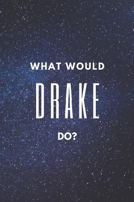 Read What Would Drake Do?: Starry Night Sky DRAKE Notebook - Journal - Perfect for school, writing poetry, use as a diary, gratitude writing, travel journal or dream journal - Fd280 Creations file in PDF