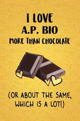 Read online I Love A.P. Bio More Than Chocolate (Or About The Same, Which Is A Lot!): A.P. Bio Designer Notebook - Gorgeous Gift Books file in ePub