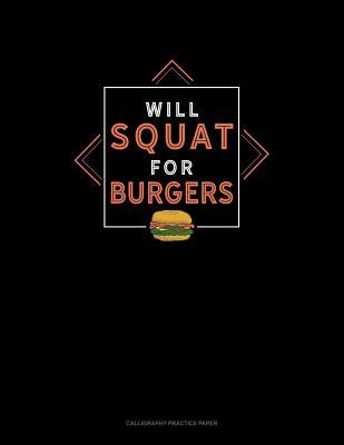 Download Will Squat For Burgers: Calligraphy Practice Paper -  file in PDF