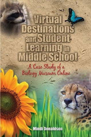 Read online Virtual Destinations and Student Learning in Middle School: A Case Study of a Biology Museum Online, Student Edition - Mindi Donaldson file in PDF