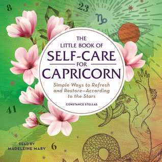 Download The Little Book of Self-Care for Capricorn: Simple Ways to Refresh and Restore—According to the Stars - Constance Stellas | PDF