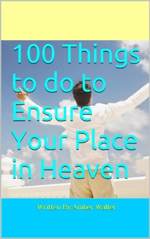Read 100 Things to do to Ensure Your Place in Heaven - Amber Walter file in ePub